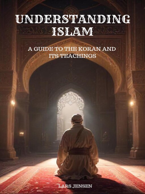 Title details for Understanding Islam--A Guide to the Koran and Its Teachings by LARS JENSEN - Available